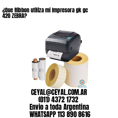 ¿Que Ribbon utiliza mi Impresora gk gc 420 ZEBRA?