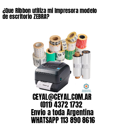 ¿Que Ribbon utiliza mi Impresora modelo de escritorio ZEBRA?