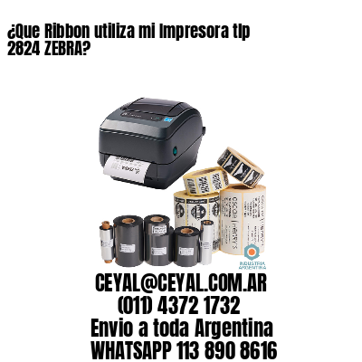 ¿Que Ribbon utiliza mi Impresora tlp 2824 ZEBRA?