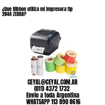 ¿Que Ribbon utiliza mi Impresora tlp 2844 ZEBRA?
