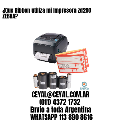 ¿Que Ribbon utiliza mi Impresora zd200 ZEBRA?