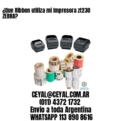 ¿Que Ribbon utiliza mi Impresora zt230 ZEBRA?