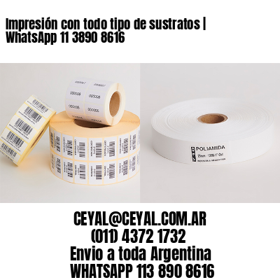 Impresión con todo tipo de sustratos | WhatsApp 11 3890 8616