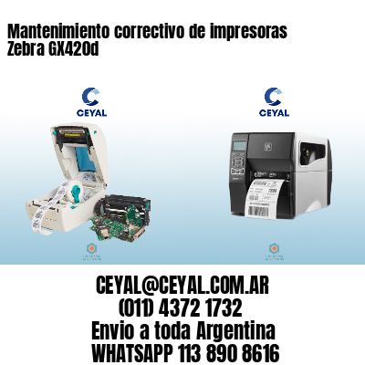 Mantenimiento correctivo de impresoras Zebra GX420d