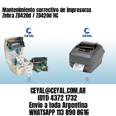 Mantenimiento correctivo de impresoras Zebra ZD420d / ZD420d‑HC