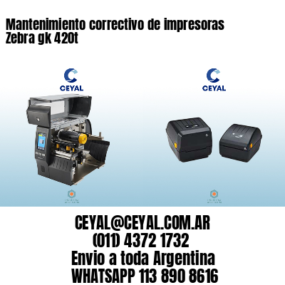 Mantenimiento correctivo de impresoras Zebra gk 420t