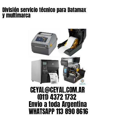 División servicio técnico para Datamax y multimarca