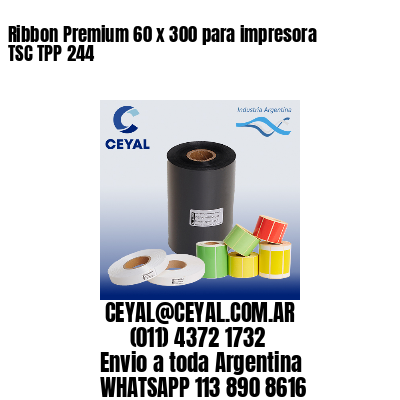 Ribbon Premium 60 x 300 para impresora TSC TPP 244