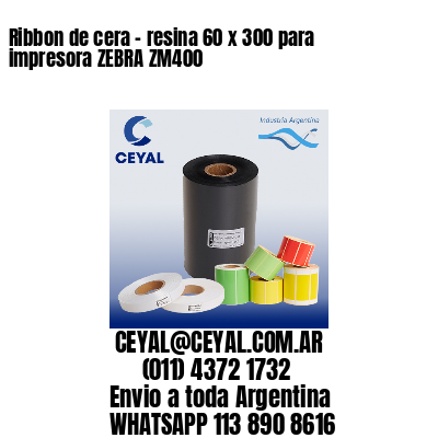 Ribbon de cera – resina 60 x 300 para impresora ZEBRA ZM400