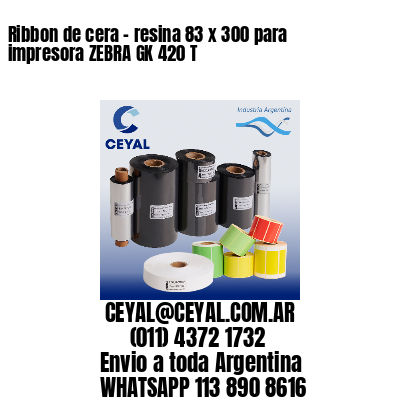 Ribbon de cera – resina 83 x 300 para impresora ZEBRA GK 420 T