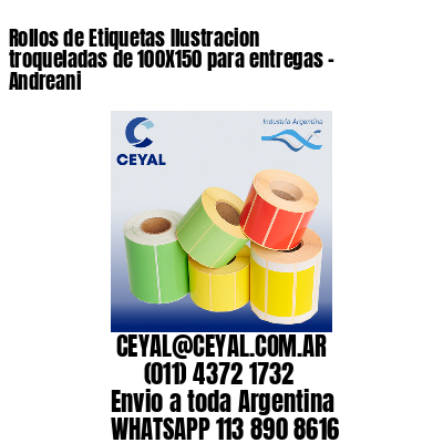 Rollos de Etiquetas Ilustracion troqueladas de 100X150 para entregas – Andreani