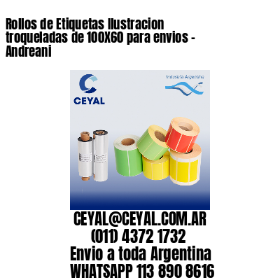Rollos de Etiquetas Ilustracion troqueladas de 100X60 para envios – Andreani