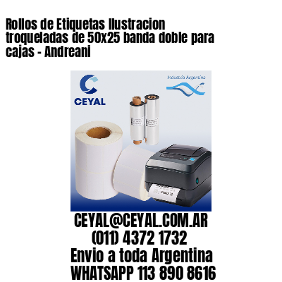 Rollos de Etiquetas Ilustracion troqueladas de 50×25 banda doble para cajas – Andreani