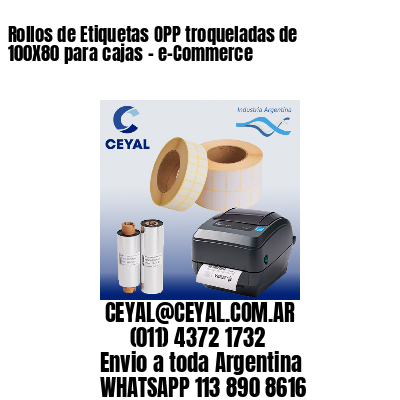 Rollos de Etiquetas OPP troqueladas de 100X80 para cajas – e-Commerce