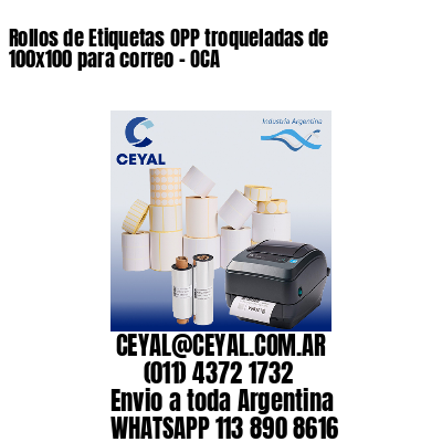 Rollos de Etiquetas OPP troqueladas de 100×100 para correo – OCA