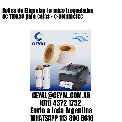 Rollos de Etiquetas termico troqueladas de 110X50 para cajas – e-Commerce