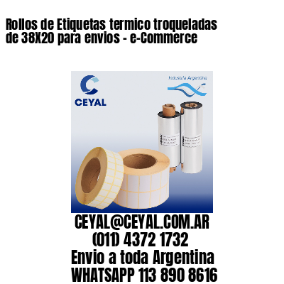 Rollos de Etiquetas termico troqueladas de 38X20 para envios – e-Commerce