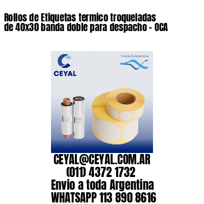 Rollos de Etiquetas termico troqueladas de 40×30 banda doble para despacho – OCA