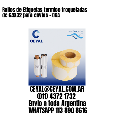 Rollos de Etiquetas termico troqueladas de 64X32 para envios – OCA