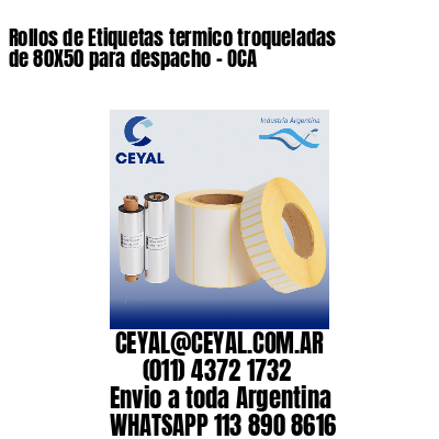 Rollos de Etiquetas termico troqueladas de 80X50 para despacho – OCA