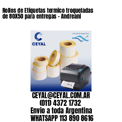 Rollos de Etiquetas termico troqueladas de 80X50 para entregas – Andreani