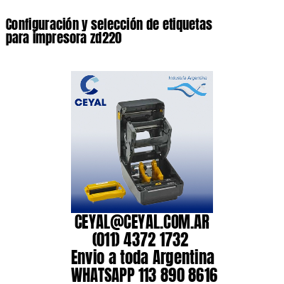 Configuración y selección de etiquetas para impresora zd220