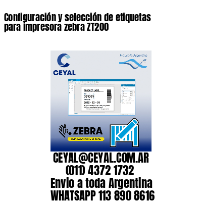 Configuración y selección de etiquetas para impresora zebra ZT200