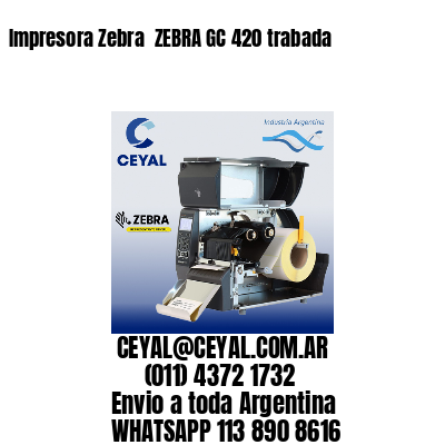 Impresora Zebra  ZEBRA GC 420 trabada