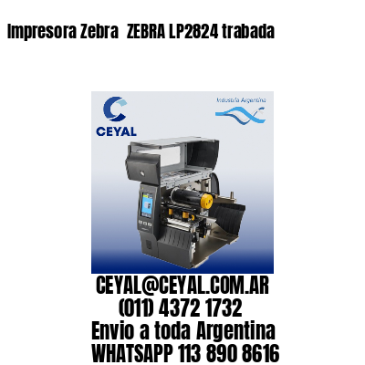 Impresora Zebra  ZEBRA LP2824 trabada