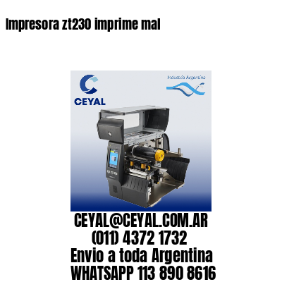Impresora zt230 imprime mal