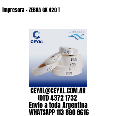 impresora – ZEBRA GK 420 T