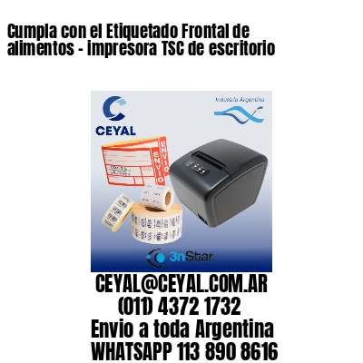 Cumpla con el Etiquetado Frontal de alimentos – impresora TSC de escritorio