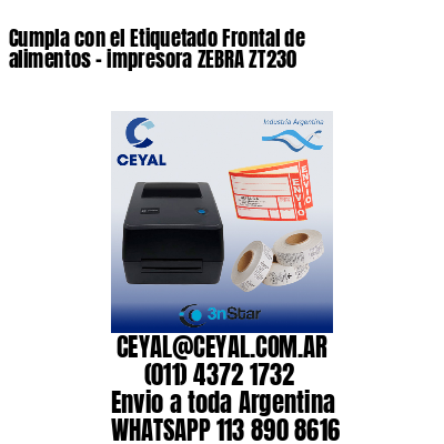 Cumpla con el Etiquetado Frontal de alimentos – impresora ZEBRA ZT230