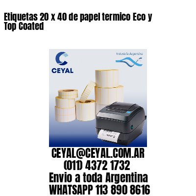 Etiquetas 20 x 40 de papel termico Eco y Top Coated
