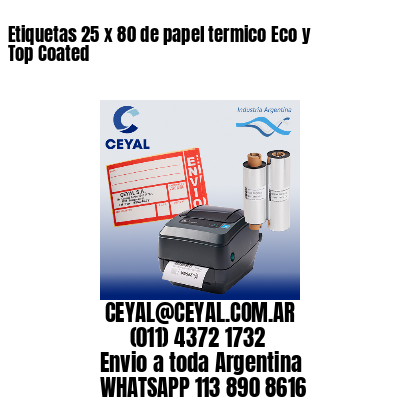 Etiquetas 25 x 80 de papel termico Eco y Top Coated