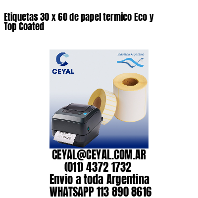 Etiquetas 30 x 60 de papel termico Eco y Top Coated
