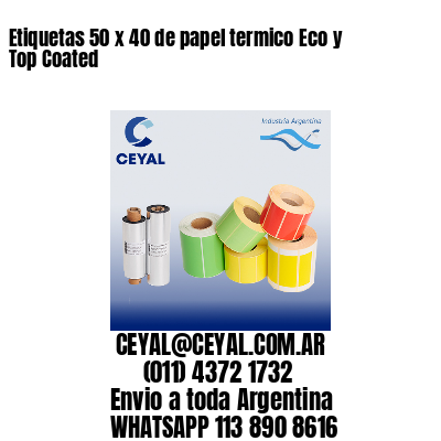 Etiquetas 50 x 40 de papel termico Eco y Top Coated