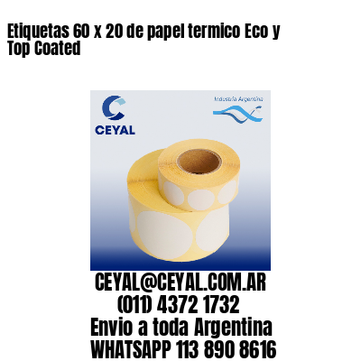 Etiquetas 60 x 20 de papel termico Eco y Top Coated
