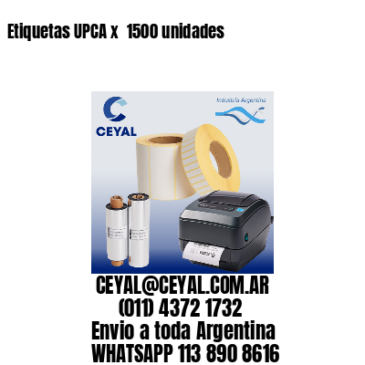 Etiquetas UPCA x  1500 unidades