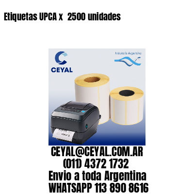 Etiquetas UPCA x  2500 unidades