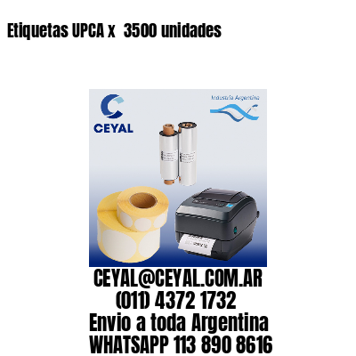 Etiquetas UPCA x  3500 unidades