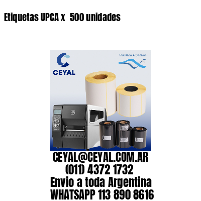 Etiquetas UPCA x  500 unidades