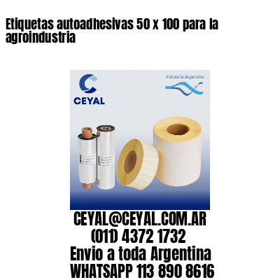 Etiquetas autoadhesivas 50 x 100 para la agroindustria