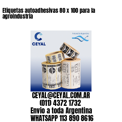 Etiquetas autoadhesivas 80 x 100 para la agroindustria