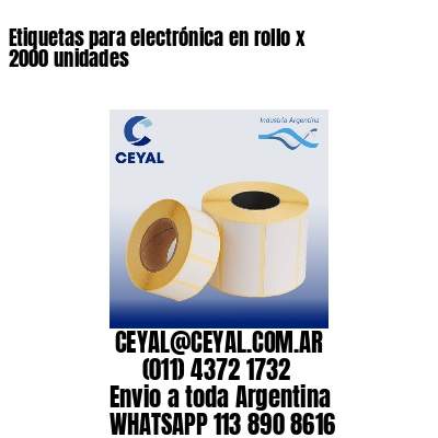 Etiquetas para electrónica en rollo x 2000 unidades