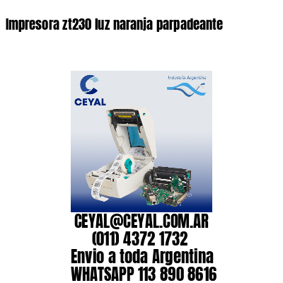 Impresora zt230 luz naranja parpadeante