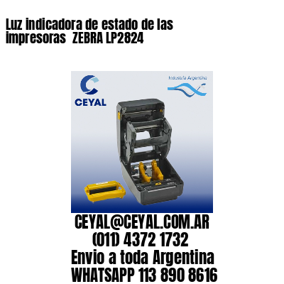 Luz indicadora de estado de las impresoras  ZEBRA LP2824
