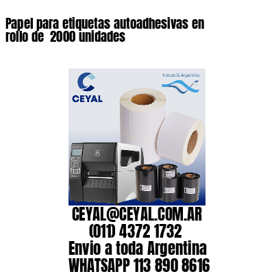 Papel para etiquetas autoadhesivas en rollo de  2000 unidades