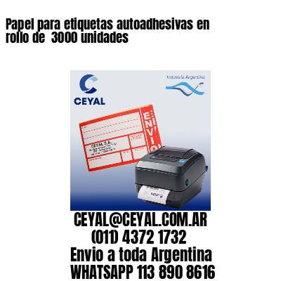 Papel para etiquetas autoadhesivas en rollo de  3000 unidades