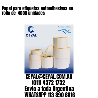 Papel para etiquetas autoadhesivas en rollo de  4000 unidades